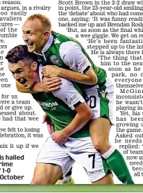  ??  ?? Deadly double act: McGinn is hailed by his midfield partner in crime Dylan McGeouch after Hibs’ 1-0 victory over Hearts back in October