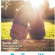  ?? ?? DAY BY DAY Time can help you cope with grief