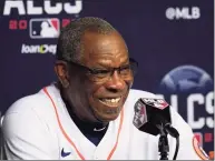 ?? Tony Gutierrez / Associated Press ?? Houston Astros manager Dusty Baker smiles as he responds to questions during a news conference.