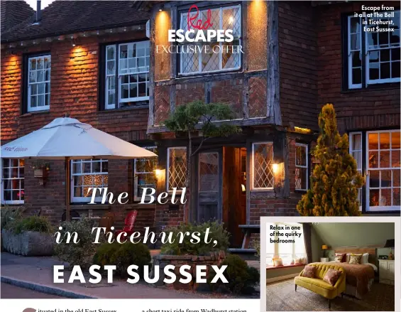  ?? ?? Escape from it all at The Bell in Ticehurst, East Sussex Relax in one of the quirky bedrooms