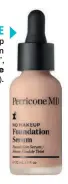  ??  ?? CUÍDATE ‘No Makeup Foundation Serum’,
Perricone MD (55 €).