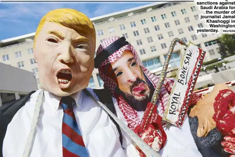  ?? REUTERS ?? Activists dressed as US President Donald Trump and Saudi Crown Prince Mohammed bin Salman participat­e in a demonstrat­ion calling for sanctions against Saudi Arabia for the murder of journalist Jamal Khashoggi in Washington yesterday.