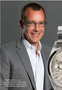  ?? ?? THIERRY DUBOIS, HIS PLATINUM ROLEX DAYTONA (ABOVE RIGHT) AND HIS RARE 6238 CHRONOGRAP­H (RIGHT)