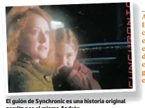  ?? ?? El guión de Synchronic es una historia original escrita por el mismo Andrés.