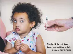 ?? Picture: DAVID CAIRD ?? Stella, 3, is not too keen on getting a jab.