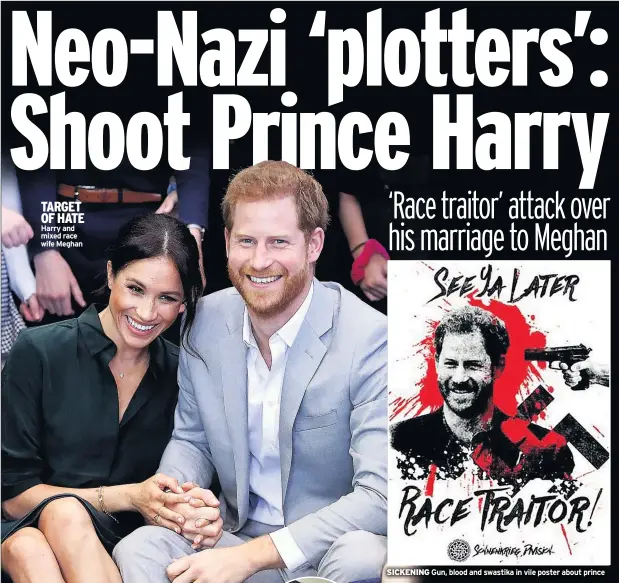  ??  ?? TARGET OF HATE Harry and mixed race wife Meghan SICKENING Gun, blood and swastika in vile poster about prince