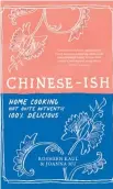  ?? ?? Chinese-ish by Rosheen Kaul and Joanna Hu, photograph­y by Armelle Habi, Murdoch Books $45