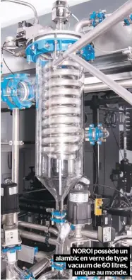  ??  ?? NOROI possède un alambic en verre de type vacuum de 60 litres, unique au monde.