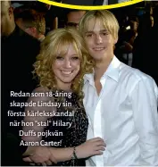  ??  ?? Redan som 18- åring skapade Lindsay sin första kärleksska­ndal när hon ” stal” Hilary Duffs pojkvän Aaron Carter!
