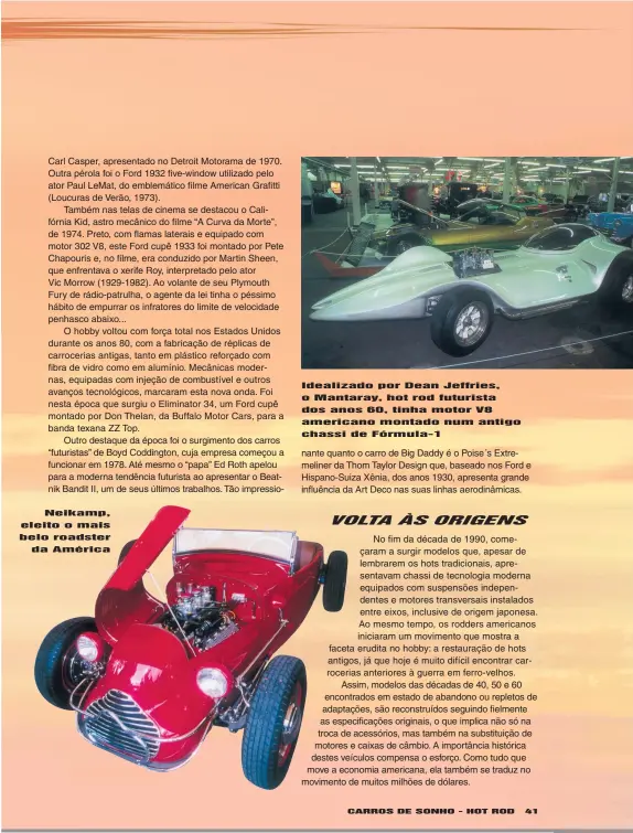  ??  ?? Neikamp, eleito o mais belo roadster da América
Idealizado por Dean Jeffries, o Mantaray, hot rod futurista dos anos 60, tinha motor V8 americano montado num antigo chassi de Fórmula-1