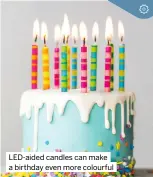  ?? ?? Led-aided candles can make a birthday even more colourful