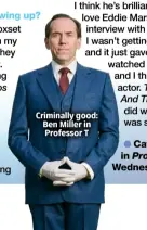  ?? ?? Criminally good: Ben Miller in Professor T