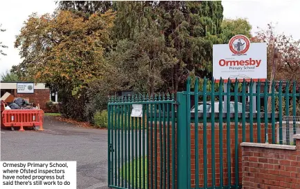  ?? ?? Ormesby Primary School, where Ofsted inspectors have noted progress but said there’s still work to do