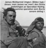  ??  ?? James McDiarmid (höger). Bilden togs i öknen, men James var med i den första avdelninge­n av Operation Kipling, samma operation som Borrie senare deltog i.