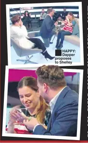  ??  ?? ■ HAPPY: Dapper proposes to Shelley