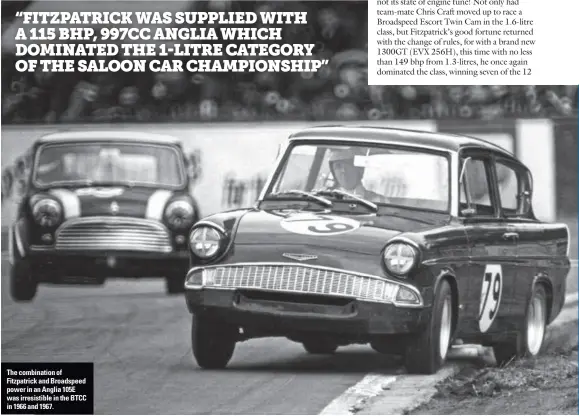  ??  ?? The combinatio­n of Fitzpatric­k and Broadspeed power in an Anglia 105E was irresistib­le in the BTCC in 1966 and 1967.