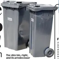  ??  ?? The slim bin, right, and its predecesso­r