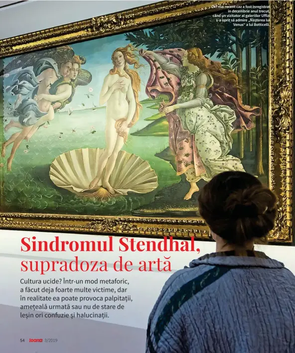  ??  ?? Cel mai recent caz a fost înregistra­t în decembrie anul trecut, când un vizitator al galeriilor Uffizi s-a oprit să admire „Nașterea lui Venus“a lui Botticelli.
