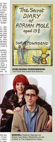  ??  ?? PHENOMENON: The book that made Sue famous SEQUEL: Stephen Mangan as Adrian and Alison Steadman as his mother in The Cappuccino Years