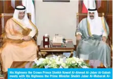  ??  ?? His Highness the Crown Prince Sheikh Nawaf Al-Ahmad Al-Jaber Al-Sabah meets with His Highness the Prime Minister Sheikh Jaber Al-Mubarak AlHamad Al-Sabah.