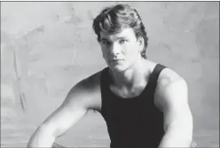  ?? ?? Patrick Swayze is the subject of “I Am Patrick Swayze”