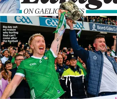  ?? ?? Big day out: no reason why hurling final can’t come after the football