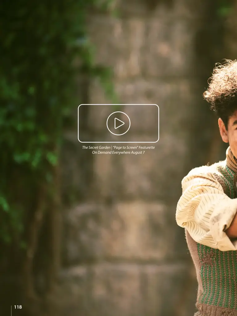  ??  ?? The Secret Garden | “Page to Screen” Featurette On Demand Everywhere August 7