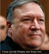  ?? FOTO'S AP, BELGA ?? Trump stuurde Pompeo naar Korea voor belangrijk­e diplomatie­ke gesprekken, ook al is hij nog niet formeel aangesteld als buitenland­minister.