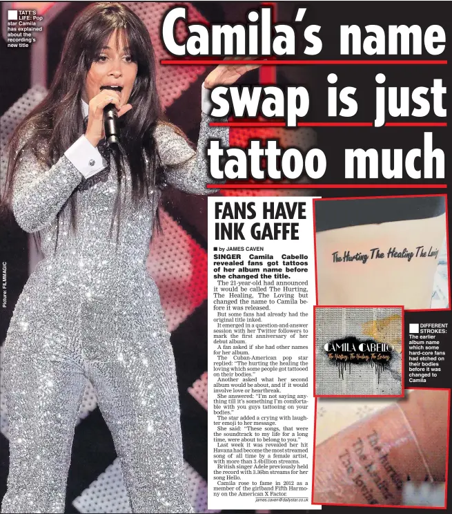  ??  ?? ®TATT’S LIFE: Pop star Camila has explained about the recording’s new title ® DIFFERENT STROKES: The earlier album name which some hard-core fans had etched on their bodies before it was changed to Camila