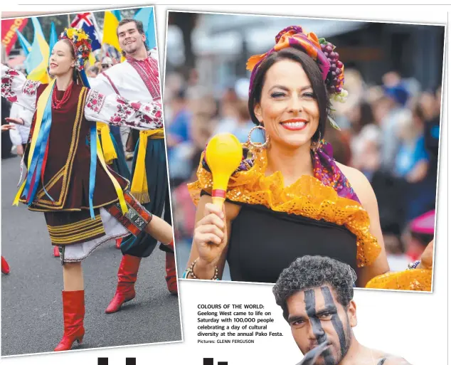  ?? Pictures: GLENN FERGUSON ?? COLOURS OF THE WORLD: Geelong West came to life on Saturday with 100,000 people celebratin­g a day of cultural diversity at the annual Pako Festa.