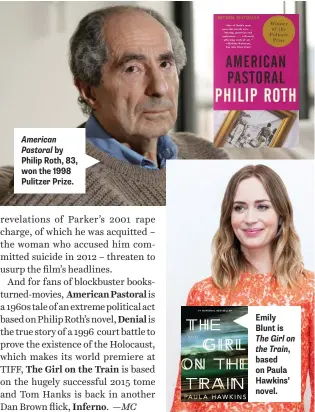  ??  ?? American Pastoral by Philip Roth, 83, won the 1998 Pulitzer Prize. Emily Blunt is The Girl on the Train, based on Paula Hawkins’ novel.