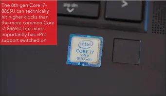  ??  ?? The 8th gen Core i78665U can technicall­y hit higher clocks than the more common Core i7-8565U, but more importantl­y has vPro support switched on