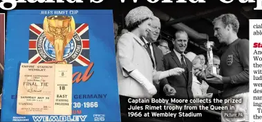  ?? Picture: PA ?? Captain Bobby Moore collects the prized Jules Rimet trophy from the Queen in 1966 at Wembley Stadium