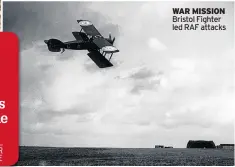  ??  ?? WAR MISSI0N Bristol Fighter led RAF attacks