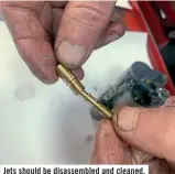  ??  ?? Jets should be disassembl­ed and cleaned.