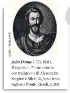  ??  ?? John Donne (1572-1631), Il sogno, in Poesie a cura e con traduzione di Alessandro Serpieri e Silvia Bigliazzi, testo inglese a fronte, Rizzoli, p. 269.