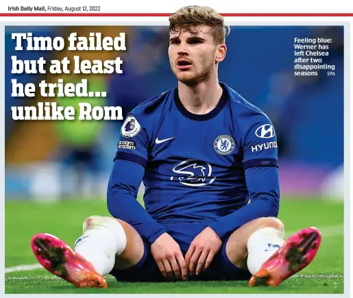  ?? EPA ?? Feeling blue: Werner has left Chelsea after two disappoint­ing seasons