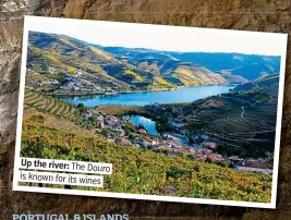  ??  ?? Up the river: The Douro is known for its wines