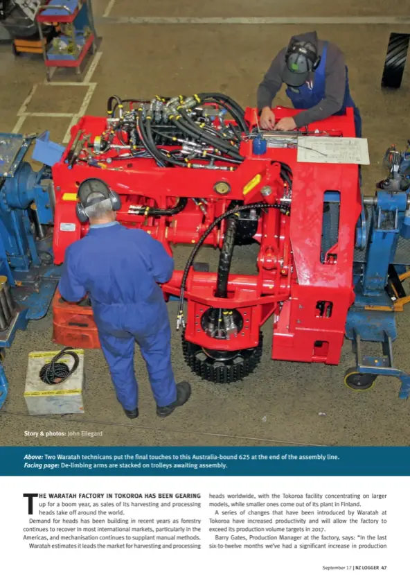  ??  ?? Above: Two Waratah technicans put the final touches to this Australia-bound 625 at the end of the assembly line. Facing page: De-limbing arms are stacked on trolleys awaiting assembly.