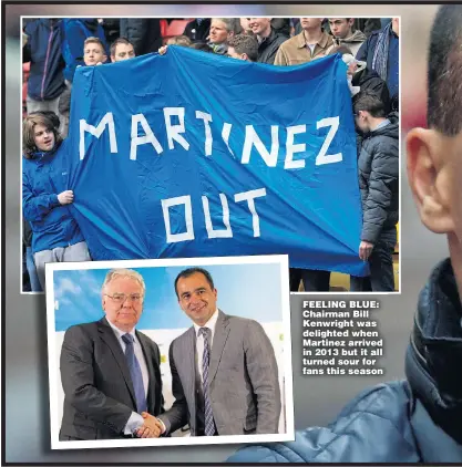  ??  ?? FEELING BLUE: Chairman Bill Kenwright was delighted when Martinez arrived in 2013 but it all turned sour for fans this season