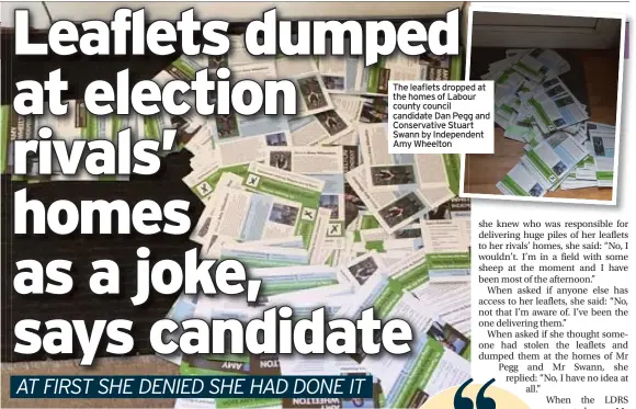  ??  ?? The leaflets dropped at the homes of Labour county council candidate Dan Pegg and Conservati­ve Stuart Swann by Independen­t Amy Wheelton
News