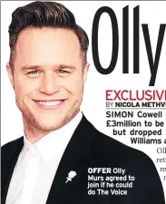  ??  ?? OFFER Olly Murs agreed to join if he could do The Voice