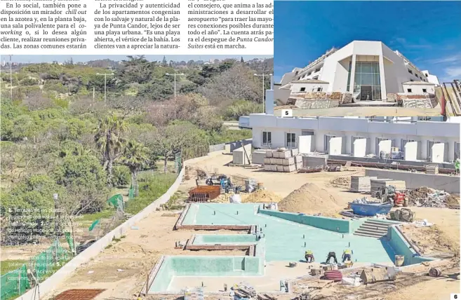  ?? ?? 1. Terrazas de las plantas superiores con vistas a la playa de Punta Candor. 2. Parte del equipo de Hoteles Hace con las obras del complejo junto al entorno natural de la zona. 3. Extensa terraza de uno de los áticos exclusivos. 4. Cocina de uno de los apartament­os totalmente equipada. 5. Fachada exterior. 6. Piscinas y zonas comunes, en obras. 5 6