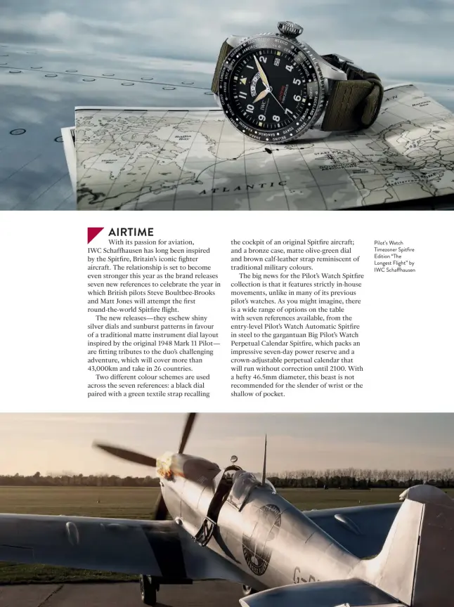  ??  ?? Pilot’s Watch Timezoner Spitfire Edition “The Longest Flight” by IWC Schaffhaus­en