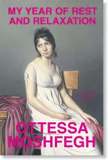  ??  ?? MY YEAR OF REST AND RELAXATION By Ottessa Moshfegh Penguin 288pp