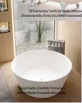  ??  ?? ‘Whitewater’ bath by Susie Atkinson for Drummonds, from £4,110 (drummonds-uk.com) ‘Taizu’ bath, £4,800, Victoria + Albert Baths (vandabaths.com)