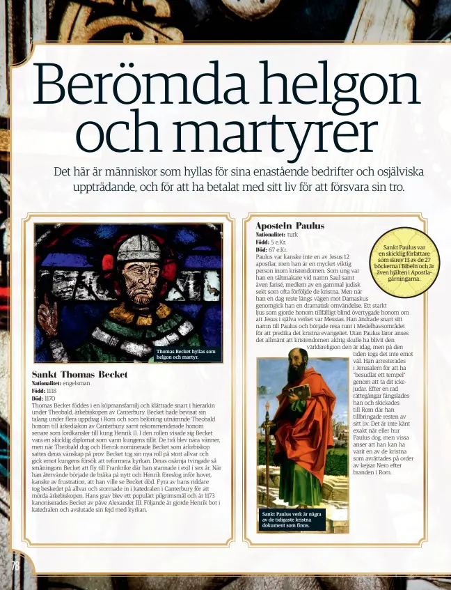  ??  ?? Thomas Becket hyllas som helgon och martyr.
Sankt Paulus verk är några av de tidigaste kristna dokument som finns.
Sankt Paulus var en skicklig författare som skrev 13 av de 27 böckerna i Bibeln och är även hjälten i Apostlagär­ningarna.