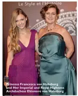  ??  ?? Princess Francesca von Habsburg and Her Imperial and Royal Highness Archduches­s Eléonore von Habsburg