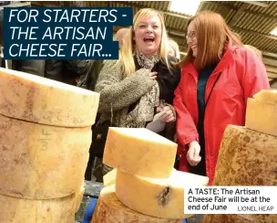  ?? LIONEL HEAP ?? A TASTE: The Artisan Cheese Fair will be at the end of June