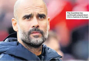  ??  ?? Pep Guardiola has continuall­y played down City’s chances in Europe